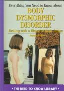 Cover of: Everything You Need to Know About Body Dysmorphic Disorder: Dealing With a Distorted Body Image (Need to Know Library)