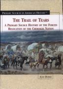 Cover of: The Trail of Tears: A Primary Source History of the Forced Relocation of the Cherokee Nation (Primary Sources in American History)
