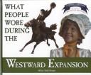 Cover of: What People Wore During the Westward Expansion (Draper, Allison Stark. Clothing, Costumes, and Uniforms Throughout American History.)