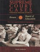 Cover of: Brown V. Board of Education: The Case Against School Segregation (Supreme Court Cases Through Primary Sources)