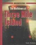 The Meltdown at Three Mile Island (When Disaster Strikes! (New York, N.Y.).) by Susie Derkins