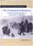 Cover of: The Underground Railroad: a primary source history of the journey to freedom