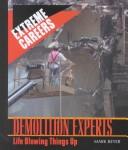 Cover of: Demolition Experts: Life Blowing Things Up (Extreme Careers)