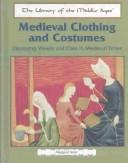 Cover of: Medieval Clothing and Costumes: Displaying Wealth and Class in Medieval Times (The Library of the Middle Ages)