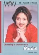 Cover of: Choosing a Career As a Model (World of Work (New York, N.Y.).) by Cheryl Tobey, Cheryl Jobey