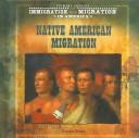 Cover of: Native American Migration (Primary Sources of Immigration and Migration in America) by 
