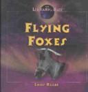 Cover of: Flying Foxes (The Library of Bats) | 