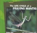 Cover of: The Life Cycle of a Praying Mantis (Hipp, Andrew. Life Cycles Library.)