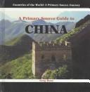 Cover of: A Primary Source Guide to China (Countries of the World (Powerkids Press Primary Source).)
