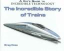 Cover of: The Incredible Story of Trains (Kid