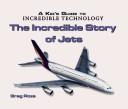 Cover of: The Incredible Story of Jets (Kid's Guide to Incredible Technology) by 