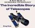 Cover of: The Incredible Story of Telescopes (Kid's Guide to Incredible Technology)