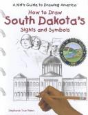 Cover of: How to Draw South Dakota's Sights and Symbols (A Kid's Guide to Drawing America) by 