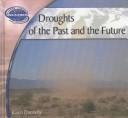 Cover of: Droughts of the Past and the Future (Donnelly, Karen J. Earth's Changing Weather and Climate.)