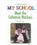 Cover of: Meet the Cafeteria Workers (Vogel, Elizabeth. My School.) by Elizabeth Vogel