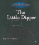 Cover of: The Little Dipper (Peters, Stephanie True, Library of Constellations.) by Stephanie True Peters