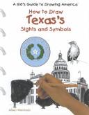 Cover of: How to Draw Texas's Sights and Symbols (A Kid's Guide to Drawing America) by 