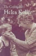 Cover of: The Courage of Helen Keller (The Rosen Publishing Group's Reading Room Collection) by 
