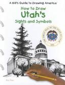 Cover of: How to Draw Utah's Sights and Symbols (A Kid's Guide to Drawing America) by 