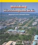 Cover of: Building Washington, D.C: Measuring the Area of Rectangular Spaces (Powermath)