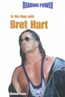 Cover of: In the Ring With Bret Hart (Payan, Michael. Wrestlers.) by Michael Payan