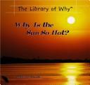 Cover of: Why Is the Sun So Hot (Library of Why?)