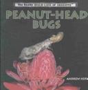 Cover of: Peanut-Head Bugs (Hipp, Andrew. Really Wild Life of Insects.)
