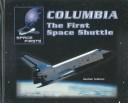 Cover of: Columbia: The First Space Shuttle (Feldman, Heather. Space Firsts.)