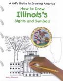 Cover of: How to Draw Illinois's Sights and Symbols (A Kid's Guide to Drawing America) by 