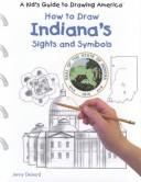 Cover of: How to Draw Indiana's Sights and Symbols (A Kid's Guide to Drawing America)