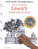 Cover of: How to Draw Iowa's Sights and Symbols (A Kid's Guide to Drawing America) by 