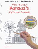 Cover of: How to Draw Kansas's Sights and Symbols (A Kid's Guide to Drawing America)