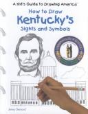 Cover of: How to Draw Kentucky's Sights and Symbols (A Kid's Guide to Drawing America)