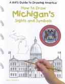 Cover of: How to Draw Michigan's Sights and Symbols (A Kid's Guide to Drawing America) by 