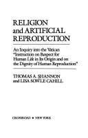 Cover of: Religion and artificial reproduction: an inquiry into the Vatican "Instruction on respect for human life in its origin and on the dignity of human reproduction"