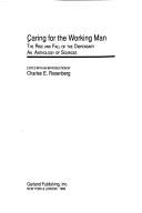 Cover of: Caring for the working man: the rise and fall of the dispensary : an anthology of sources