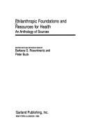 Cover of: Philanthropic foundations and resources for health: an anthology of sources