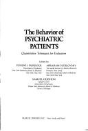 Cover of: The Behavior of psychiatric patients by edited by Eugene I. Burdock, Abraham Sudilovsky, Samuel Gershon.