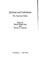 Abortion and Catholicism by Patricia Beattie Jung, Shannon, Thomas A.