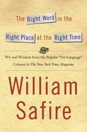 Cover of: The right word in the right place at the right time by William Safire