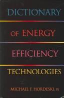 Cover of: Dictionary of Energy Efficiency Technologies by Michael Frank Hordeski
