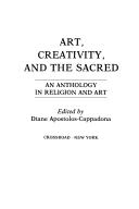 Cover of: Art, creativity, and the sacred: an anthology in religion and art
