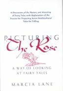 Cover of: Picturing the rose: a way of looking at fairy tales