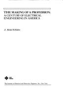 Cover of: The Making of a Profession: A Century of Electrical Engineering in America