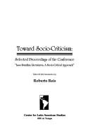 Cover of: Toward socio-criticism: selected proceedings of the conference "Luso-Brazilian literatures, a socio-critical approach"