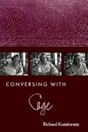 Cover of: Conversing with Cage by Richard Kostelanetz