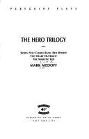 Cover of: The Hero Trilogy: When You Comin Back, Red Ryder? the Heart Outright the Majestic Kid (Peregrine plays)