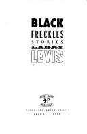 Cover of: Black Freckles | Larry Levis
