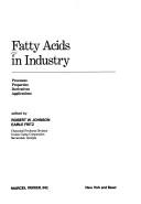 Cover of: Fatty acids in industry: processes, properties, derivatives, applications