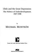 Cover of: Chile and the Great Depression: the politics of underdevelopment, 1927-1948